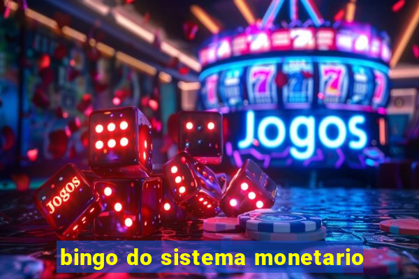 bingo do sistema monetario